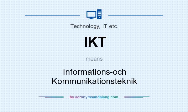 What does IKT mean? It stands for Informations-och Kommunikationsteknik