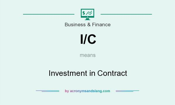 What does I/C mean? It stands for Investment in Contract