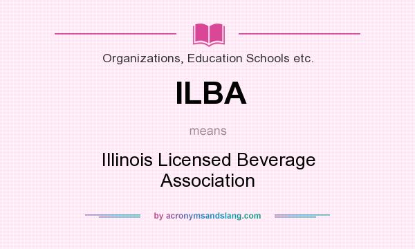 What does ILBA mean? It stands for Illinois Licensed Beverage Association