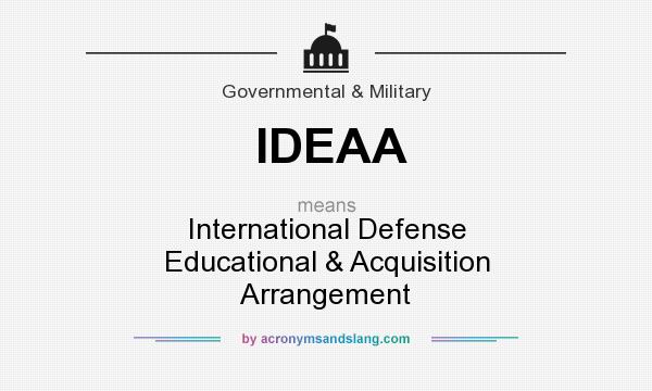 What does IDEAA mean? It stands for International Defense Educational & Acquisition Arrangement