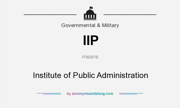 What does IIP mean? It stands for Institute of Public Administration