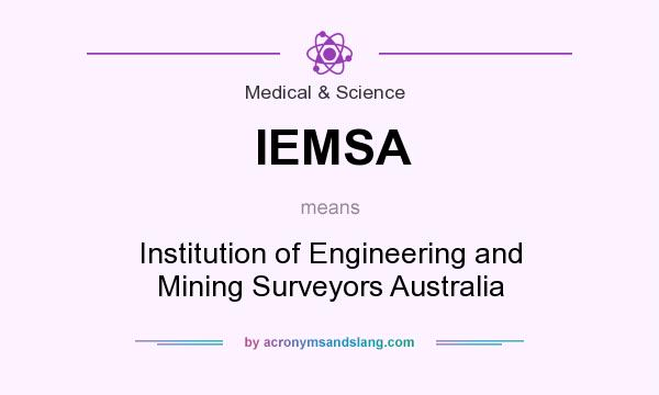 What does IEMSA mean? It stands for Institution of Engineering and Mining Surveyors Australia