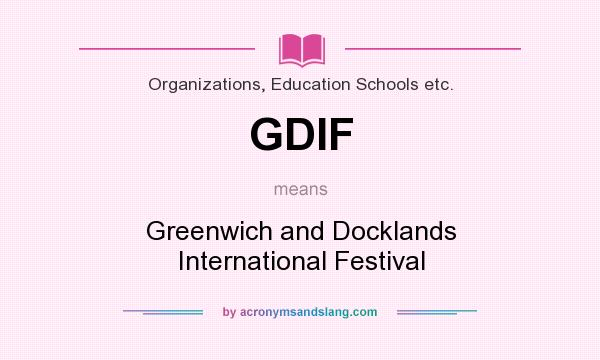 What does GDIF mean? It stands for Greenwich and Docklands International Festival