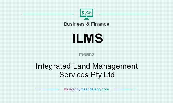 What does ILMS mean? It stands for Integrated Land Management Services Pty Ltd