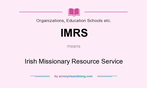 What does IMRS mean? It stands for Irish Missionary Resource Service