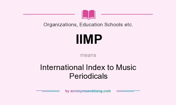 What does IIMP mean? It stands for International Index to Music Periodicals