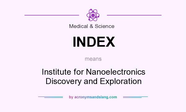 What does INDEX mean? It stands for Institute for Nanoelectronics Discovery and Exploration