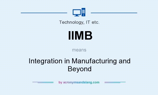What does IIMB mean? It stands for Integration in Manufacturing and Beyond
