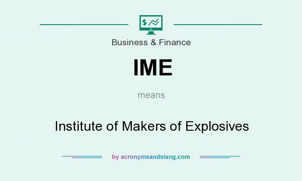 What does IME mean? It stands for Institute of Makers of Explosives