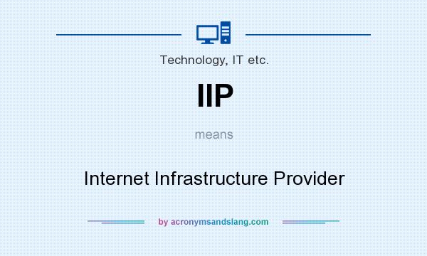 What does IIP mean? It stands for Internet Infrastructure Provider