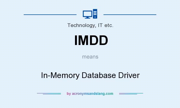 What does IMDD mean? It stands for In-Memory Database Driver