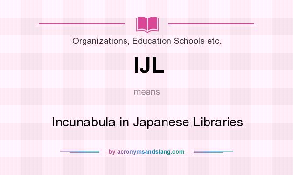 What does IJL mean? It stands for Incunabula in Japanese Libraries