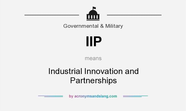What does IIP mean? It stands for Industrial Innovation and Partnerships