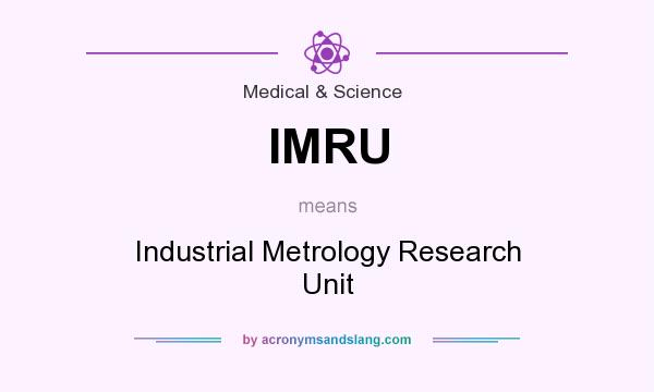 What does IMRU mean? It stands for Industrial Metrology Research Unit