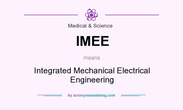 What does IMEE mean? It stands for Integrated Mechanical Electrical Engineering