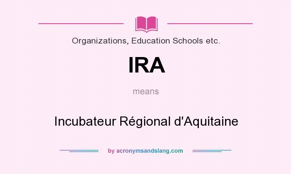 What does IRA mean? It stands for Incubateur Régional d`Aquitaine