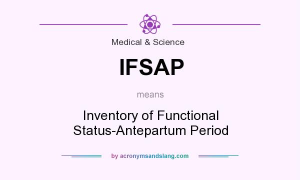 What does IFSAP mean? It stands for Inventory of Functional Status-Antepartum Period
