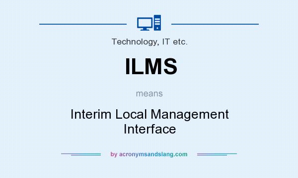 What does ILMS mean? It stands for Interim Local Management Interface