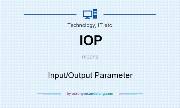 What does IOP mean? It stands for Input/Output Parameter