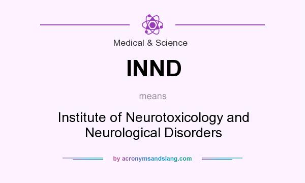 What does INND mean? It stands for Institute of Neurotoxicology and Neurological Disorders