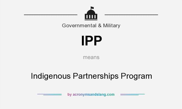 What does IPP mean? It stands for Indigenous Partnerships Program