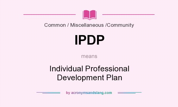 What does IPDP mean? It stands for Individual Professional Development Plan