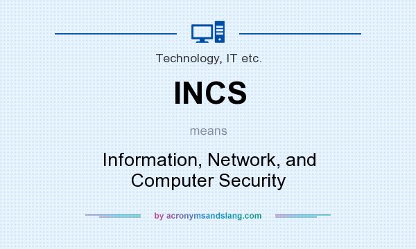 What does INCS mean? It stands for Information, Network, and Computer Security