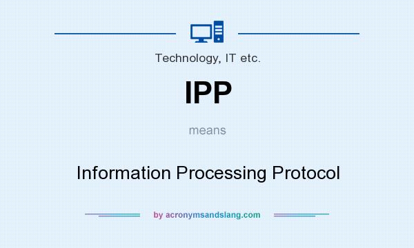 What does IPP mean? It stands for Information Processing Protocol