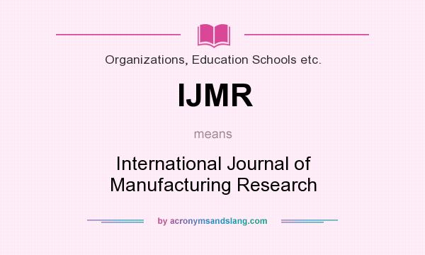 What does IJMR mean? It stands for International Journal of Manufacturing Research