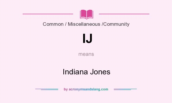 What does IJ mean? It stands for Indiana Jones