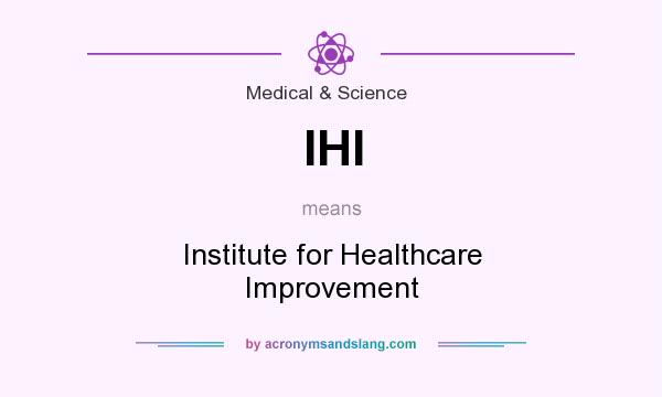 What does IHI mean? It stands for Institute for Healthcare Improvement