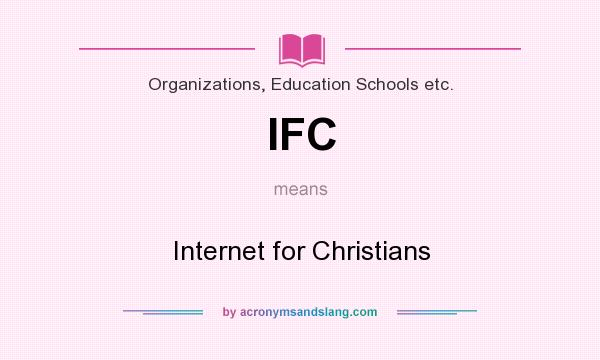 What does IFC mean? It stands for Internet for Christians