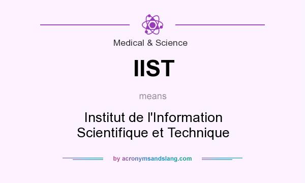 What does IIST mean? It stands for Institut de l`Information Scientifique et Technique