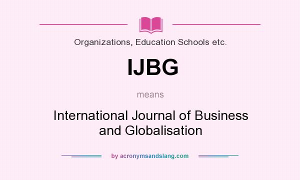 What does IJBG mean? It stands for International Journal of Business and Globalisation