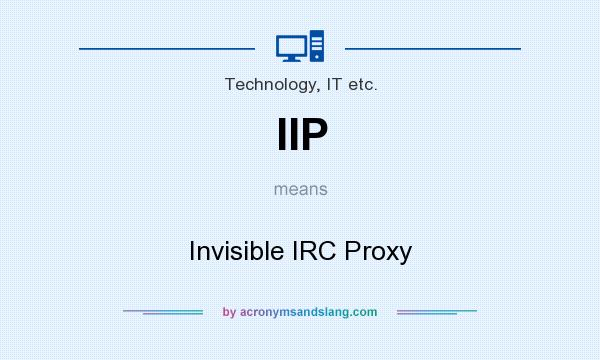What does IIP mean? It stands for Invisible IRC Proxy