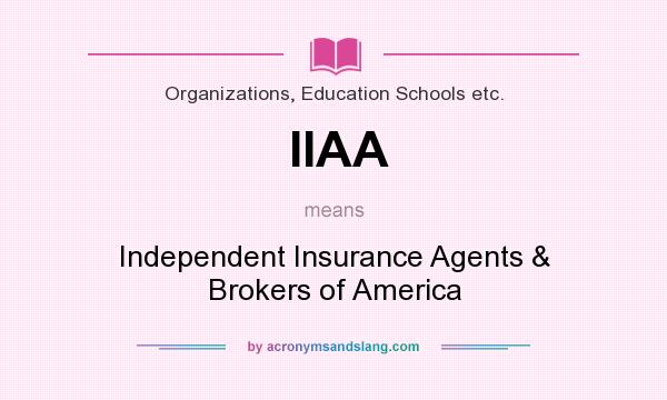 What does IIAA mean? It stands for Independent Insurance Agents & Brokers of America