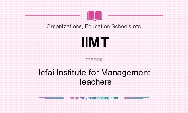 What does IIMT mean? It stands for Icfai Institute for Management Teachers