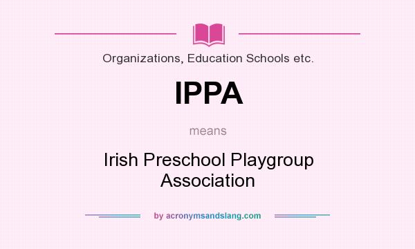 What does IPPA mean? It stands for Irish Preschool Playgroup Association