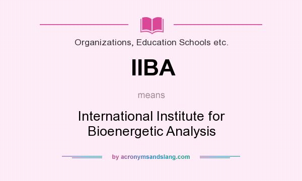 What does IIBA mean? It stands for International Institute for Bioenergetic Analysis