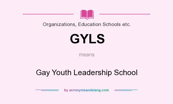 What does GYLS mean? It stands for Gay Youth Leadership School