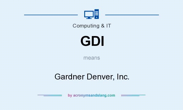 What does GDI mean? It stands for Gardner Denver, Inc.