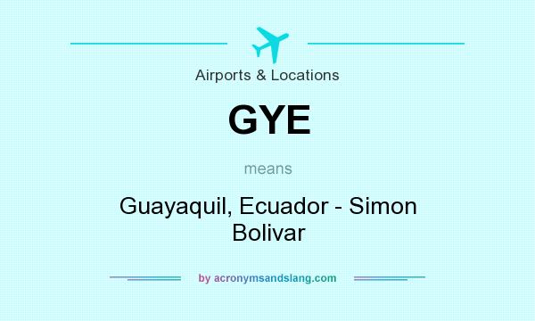 What does GYE mean? It stands for Guayaquil, Ecuador - Simon Bolivar