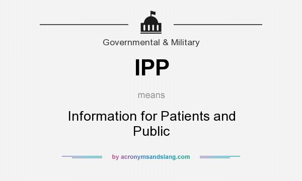 What does IPP mean? It stands for Information for Patients and Public