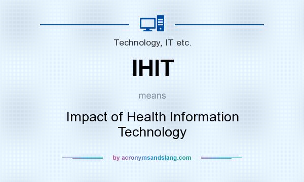 What does IHIT mean? It stands for Impact of Health Information Technology