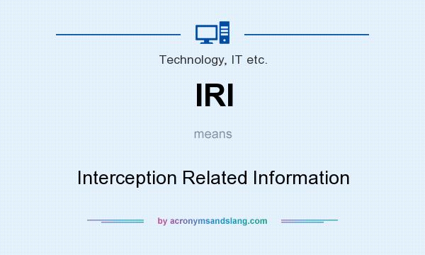 What does IRI mean? It stands for Interception Related Information