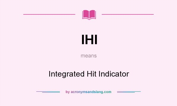 What does IHI mean? It stands for Integrated Hit Indicator