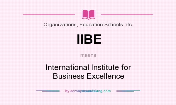 What does IIBE mean? It stands for International Institute for Business Excellence