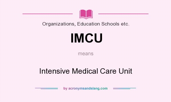 What does IMCU mean? It stands for Intensive Medical Care Unit