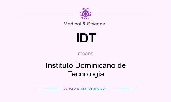 What does IDT mean? It stands for Instituto Dominicano de Tecnologia