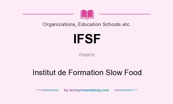 What does IFSF mean? It stands for Institut de Formation Slow Food